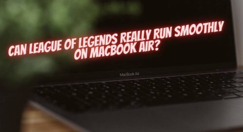 League On Macbook Air: Can It Really Run Well?